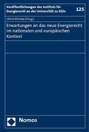 Erwartungen an das neue Energierecht im nationalen und europäischen Kontext de Ulrich Ehricke