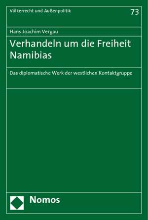 Verhandeln Um Die Freiheit Namibias: Das Diplomatische Werk Der Westlichen Kontaktgruppe de Hans-Joachim Vergau