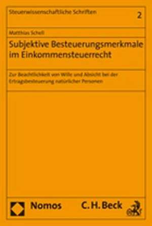 Subjektive Besteuerungsmerkmale Im Einkommensteuerrecht: Zur Beachtlichkeit Von Wille Und Absicht Bei Der Ertragsbesteuerung Naturlicher Personen de Matthias Schell