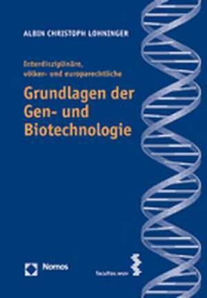 Interdisziplinare, Volker- Und Europarechtliche Grundlagen Der Gen- Und Biotechnologie: Global Governance and Evidence-Based Policy Advice - Tendencies an de Albin Christoph Lohninger