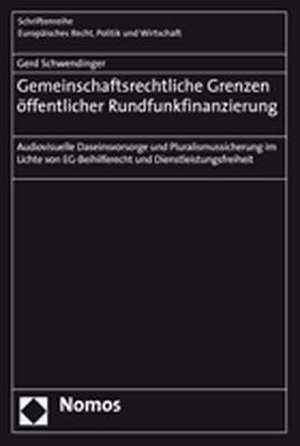 Gemeinschaftsrechtliche Grenzen öffentlicher Rundfunkfinanzierung de Gerd Schwendinger