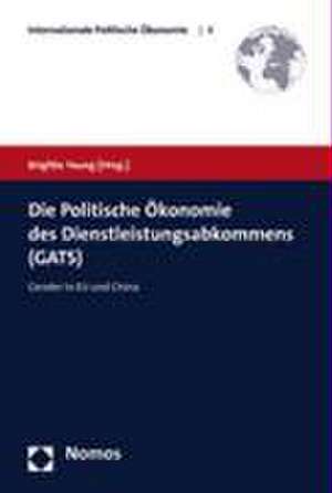 Die Politische Okonomie Des Dienstleistungsabkommens (Gats): Gender in Eu Und China de Brigitte Young