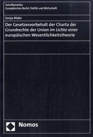 Der Gesetzesvorbehalt der Charta der Grundrechte der Union im Lichte einer europäischen Wesentlichkeitstheorie de Sonja Röder