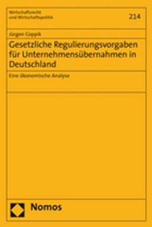 Gesetzliche Regulierungsvorgaben für Unternehmensübernahmen in Deutschland de Jürgen Coppik