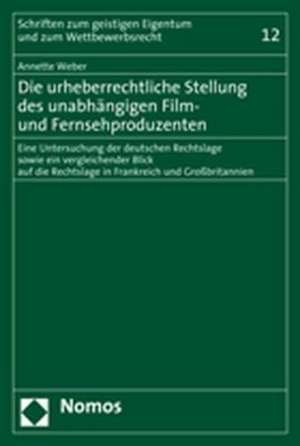 Die urheberrechtliche Stellung des unabhängigen Film- und Fernsehproduzenten de Annette Weber