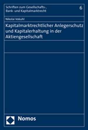 Kapitalmarktrechtlicher Anlegerschutz und Kapitalerhaltung in der Aktiengesellschaft de Nikolai Vokuhl