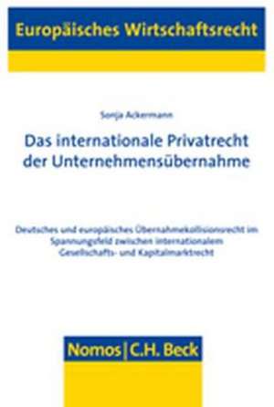 Das internationale Privatrecht der Unternehmensübernahme de Sonja Ackermann