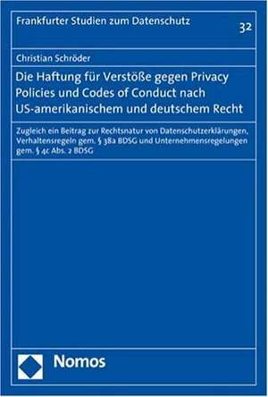 Die Haftung für Verstöße gegen Privacy Policies und Codes of Conduct nach US-amerikanischem und deutschem Recht de Christian Schröder