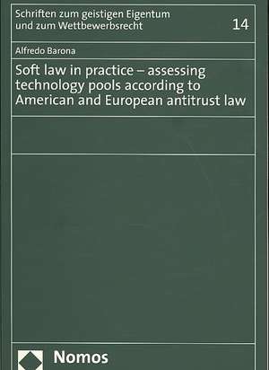 Soft law in practice - assessing technology pools according to American and European antitrust law de Alfredo Barona