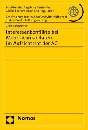 Interessenkonflikte Bei Mehrfachmandaten Im Aufsichtsrat Der AG: Zur Wettbewerbsrechtlichen Unzulassigkeit Von Verstossen Gegen Ausserwettbewerbsrechtliche Gesetze de Christian Mense