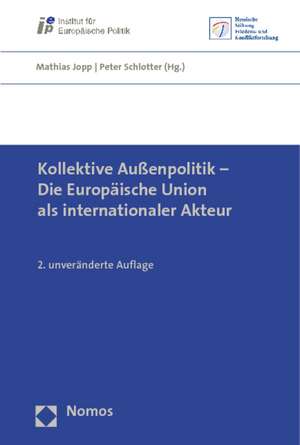 Kollektive Außenpolitik - Die Europäische Union als internationaler Akteur de Mathias Jopp