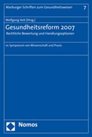 Gesundheitsreform 2007 - Rechtliche Bewertung und Handlungsoptionen de Wolfgang Voit