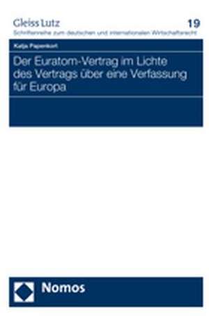 Der Euratom-Vertrag Im Lichte Des Vertrags Uber Eine Verfassung Fur Europa: Last Resort of Humanitarian Aid or Stooges of Foreign Interests? de Katja Papenkort