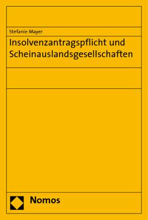 Insolvenzantragspflicht und Scheinauslandsgesellschaften de Stefanie Mayer