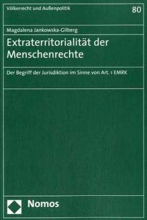 Extraterritorialitat Der Menschenrechte: Das Konzept Der Jurisdiktion Im Sinne Von Art. 1 Emrk de Magdalena Jankowska-Gilberg