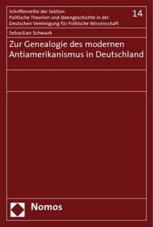 Zur Genealogie Des Modernen Antiamerikanismus in Deutschland: Umrisse Eines Lehr- Und Forschungsfeldes de Sebastian Schwark