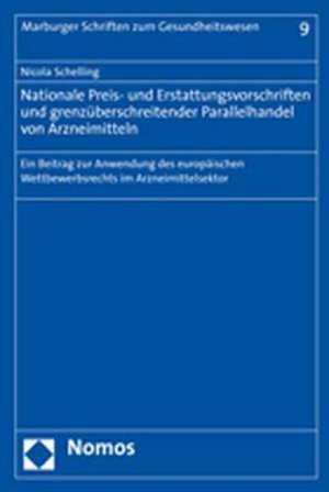 Nationale Preis- Und Erstattungsvorschriften Und Grenzuberschreitender Parallelhandel Von Arzneimitteln: Ein Beitrag Zur Anwendung Des Europaischen We de Nicola Schelling