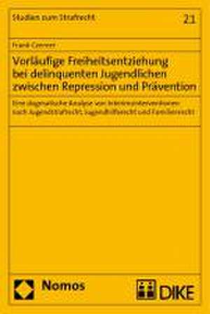 Vorläufige Freiheitsentziehung bei delinquenten Jugendlichen zwischen Repression und Prävention de Frank Czerner