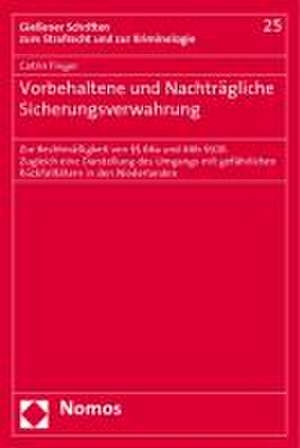 Vorbehaltene Und Nachtragliche Sicherungsverwahrung: Zur Rechtmassigkeit Von 66a Und 66b Stgb. Zugleich Eine Darstellung Des Umgangs Mit Gefahrlichen de Catrin Finger