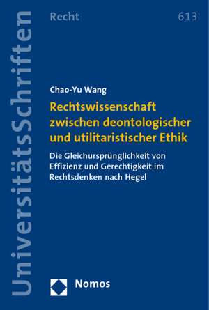 Rechtswissenschaft zwischen deontologischer und utilitaristischer Ethik de Chao-Yu Wang