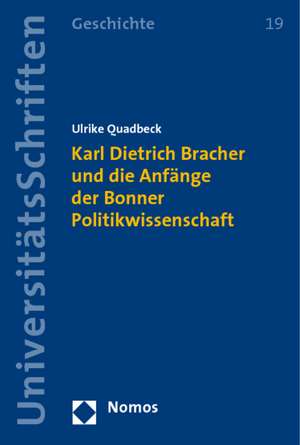 Karl Dietrich Bracher und die Anfänge der Bonner Politikwissenschaft de Ulrike Quadbeck