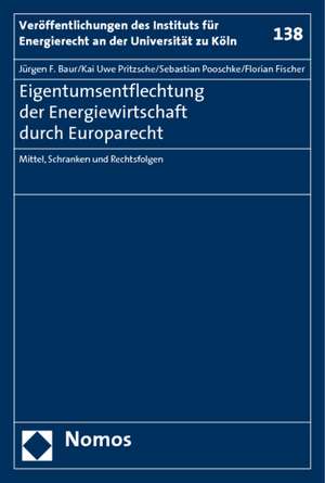 Eigentumsentflechtung der Energiewirtschaft durch Europarecht de Jürgen F. Baur