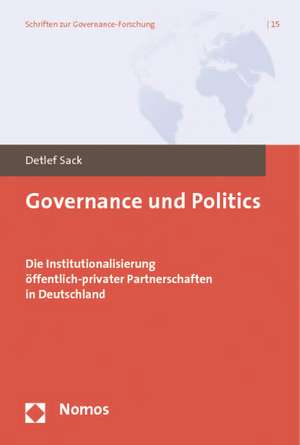 Governance Und Politics: Die Institutionalisierung Offentlich-Privater Partnerschaften in Deutschland de Detlef Sack