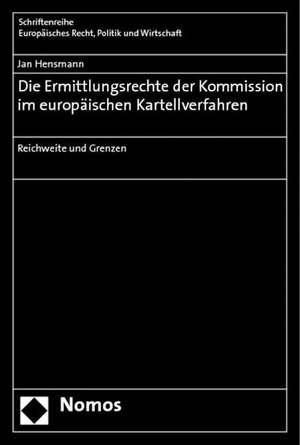 Die Ermittlungsrechte Der Kommission Im Europaischen Kartellverfahren: Reichweite Und Grenzen de Jan Hensmann