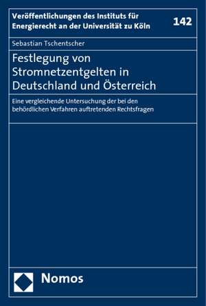 Festlegung Von Stromnetzentgelten in Deutschland Und Osterreich: Eine Vergleichende Untersuchung Der Bei Den Behordlichen Verfahren Auftretenden Recht de Sebastian Tschentscher