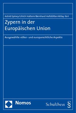 Zypern in Der Europaischen Union: Ausgewahlte Volker- Und Europarechtliche Aspekte de Astrid Epiney