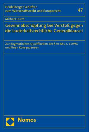 Gewinnabschopfung Bei Verstoss Gegen Die Lauterkeitsrechtliche Generalklausel: Zur Dogmatischen Qualifikation Des 10 ABS. 1, 2 Uwg Und Ihren Konsequen de Michael Leicht