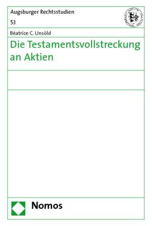 Die Testamentsvollstreckung an Aktien de Béatrice C. Unsöld