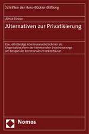 Alternativen Zur Privatisierung: Das Selbstandige Kommunalunternehmen ALS Organisationsform Der Kommunalen Daseinsvorsorge Am Beispiel Der Kommunalen de Alfred Rinken