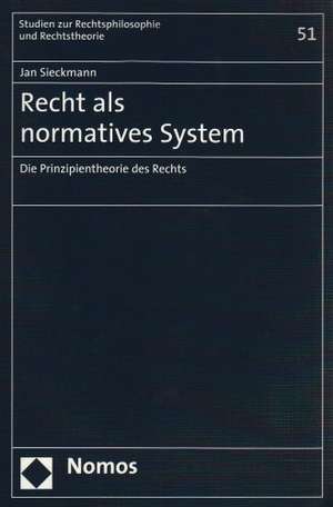 Recht ALS Normatives System: Die Prinzipientheorie Des Rechts de Jan Sieckmann