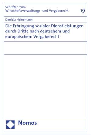 Die Erbringung sozialer Dienstleistungen durch Dritte nach deutschem und europäischem Vergaberecht de Daniela Heinemann