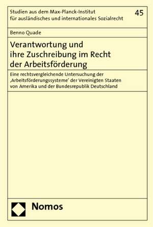 Verantwortung Und Ihre Zuschreibung Im Recht Der Arbeitsforderung: Eine Rechtsvergleichende Untersuchung Der 'Arbeitsforderungssysteme' Der Vereinigte de Benno Quade