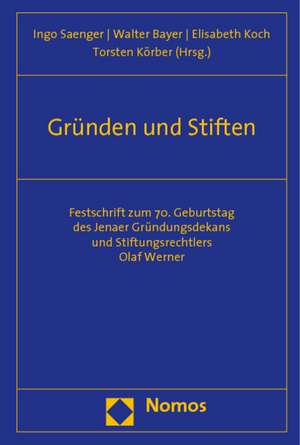 Grunden Und Stiften: Festschrift Zum 70. Geburtstag Des Jenaer Grundungsdekans Und Stiftungsrechtlers Olaf Werner de Ingo Saenger