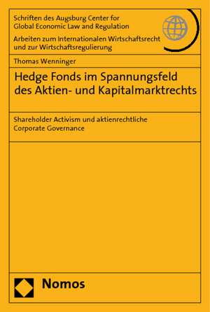 Hedge Fonds Im Spannungsfeld Des Aktien- Und Kapitalmarktrechts: Shareholder Activism Und Aktienrechtliche Corporate Governance de Thomas G. Wenninger