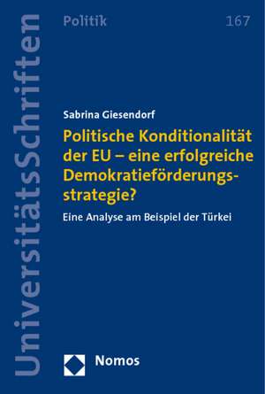 Politische Konditionalität der EU - eine erfolgreiche Demokratieförderungsstrategie? de Sabrina Giesendorf