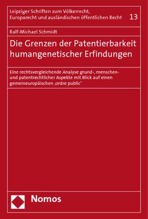 Die Grenzen Der Patentierbarkeit Humangenetischer Erfindungen: Eine Rechtsvergleichende Analyse Grund-, Menschen- Und Patentrechtlicher Aspekte Mit Bl de Ralf-Michael Schmidt