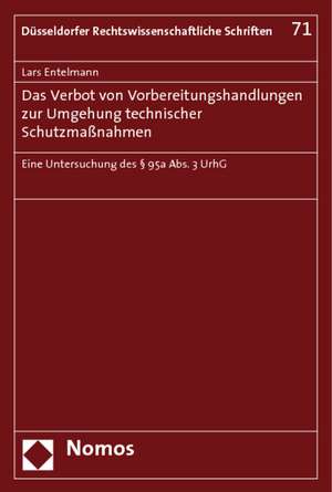 Das Verbot Von Vorbereitungshandlungen Zur Umgehung Technischer Schutzmassnahmen: Eine Untersuchung Des 95a ABS. 3 Urhg de Lars Entelmann