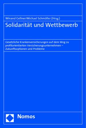 Solidaritat Und Wettbewerb: Gesetzliche Krankenversicherungen Auf Dem Weg Zu Profitorientierten Versicherungsunternehmen - Zukunftsoptionen Und Pr de Winand Gellner