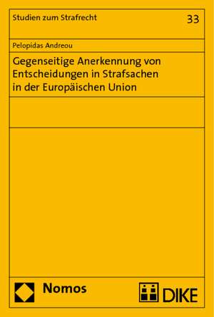 Gegenseitige Anerkennung von Entscheidungen in Strafsachen in der Europäischen Union de Pelopidas Andreou