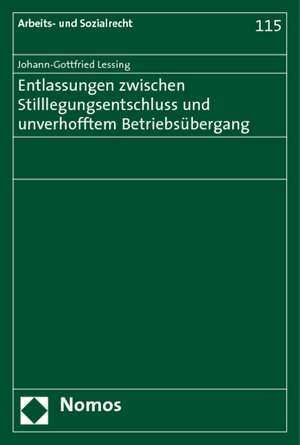 Entlassungen zwischen Stilllegungsentschluss und unverhofftem Betriebsübergang de Johann-Gottfried Lessing