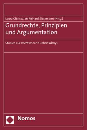 Grundrechte, Prinzipien Und Argumentation: Studien Zur Rechtstheorie Robert Alexys de Laura Clérico