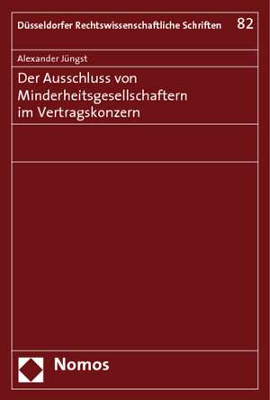 Der Ausschluss von Minderheitsgesellschaftern im Vertragskonzern de Alexander Jüngst