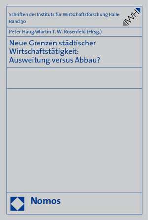 Neue Grenzen städtischer Wirtschaftstätigkeit: Ausweitung versus Abbau? de Peter Haug