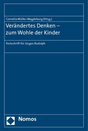 Verandertes Denken - Zum Wohle Der Kinder: Festschrift Fur Jurgen Rudolph de Cornelia Müller-Magdeburg