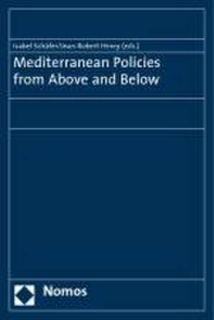 Mediterranean Policies from Above and Below de Isabel Schäfer