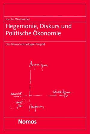 Hegemonie, Diskurs und Politische Ökonomie de Joscha Wullweber